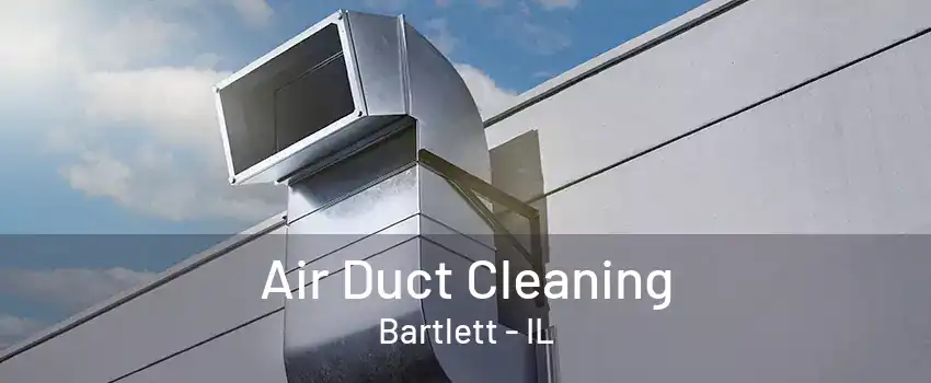 Air Duct Cleaning Bartlett - IL