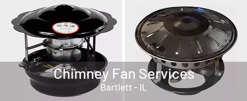 Chimney Fan Services Bartlett - IL