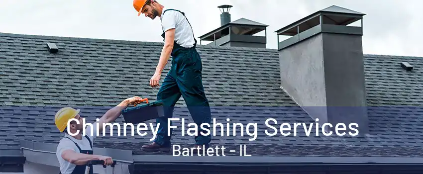 Chimney Flashing Services Bartlett - IL