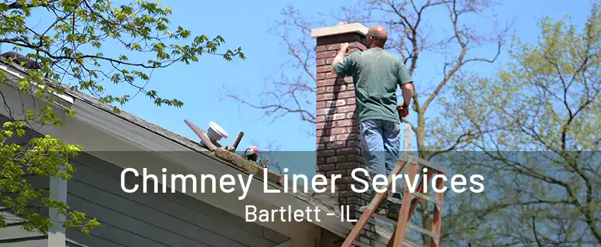 Chimney Liner Services Bartlett - IL