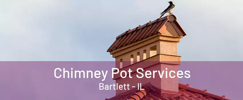 Chimney Pot Services Bartlett - IL