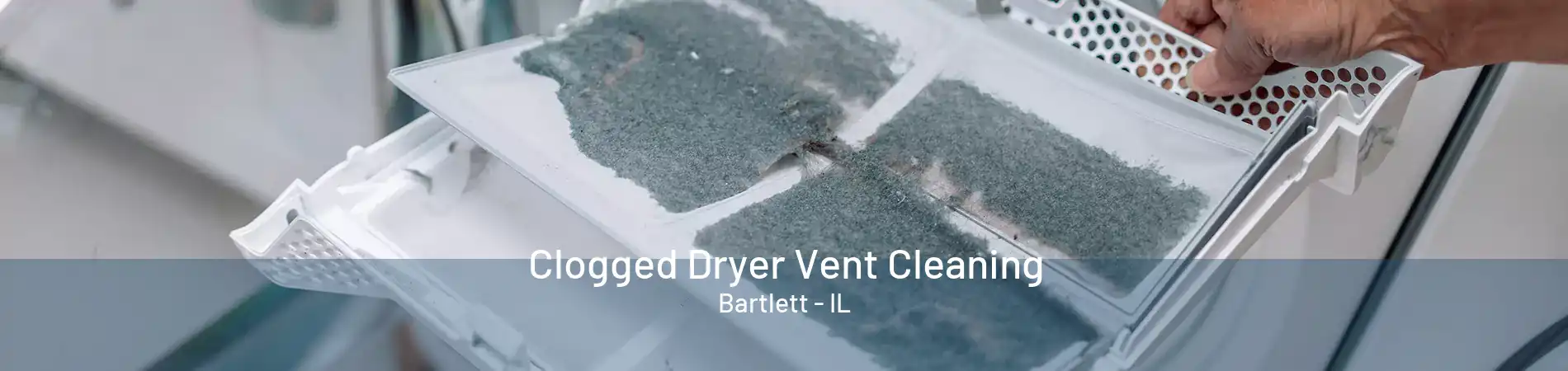 Clogged Dryer Vent Cleaning Bartlett - IL