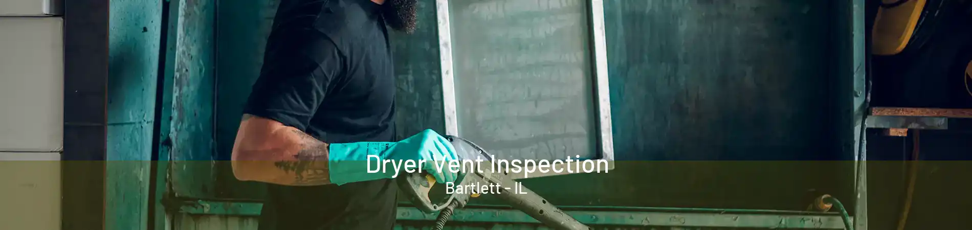 Dryer Vent Inspection Bartlett - IL