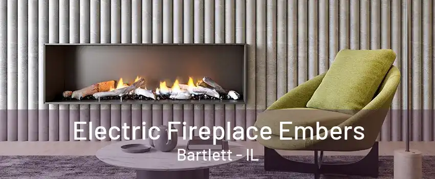 Electric Fireplace Embers Bartlett - IL