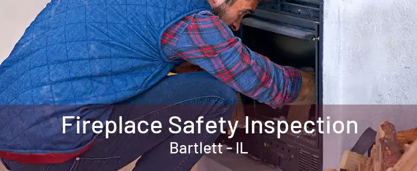 Fireplace Safety Inspection Bartlett - IL