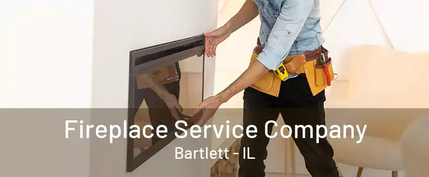 Fireplace Service Company Bartlett - IL