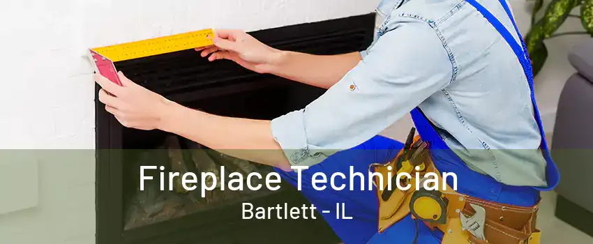 Fireplace Technician Bartlett - IL