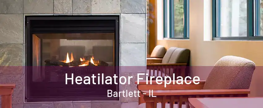 Heatilator Fireplace Bartlett - IL