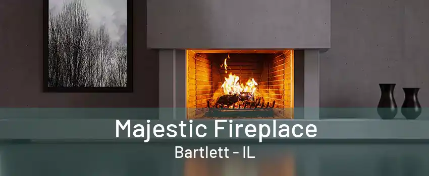 Majestic Fireplace Bartlett - IL