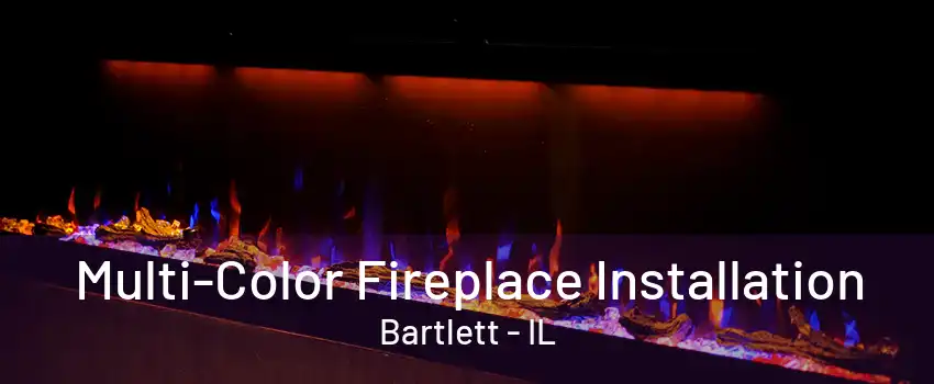 Multi-Color Fireplace Installation Bartlett - IL