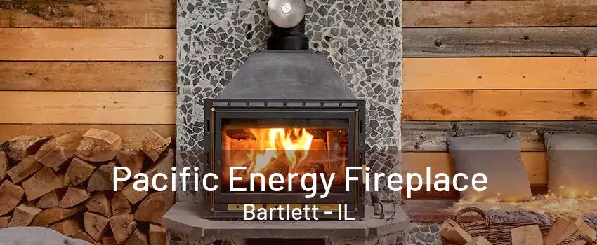 Pacific Energy Fireplace Bartlett - IL