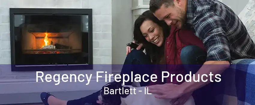 Regency Fireplace Products Bartlett - IL