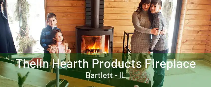 Thelin Hearth Products Fireplace Bartlett - IL