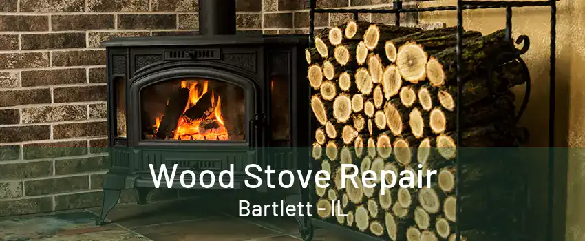 Wood Stove Repair Bartlett - IL